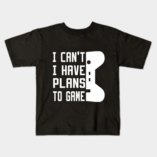 I Can't I Have Plans To Game Kids T-Shirt